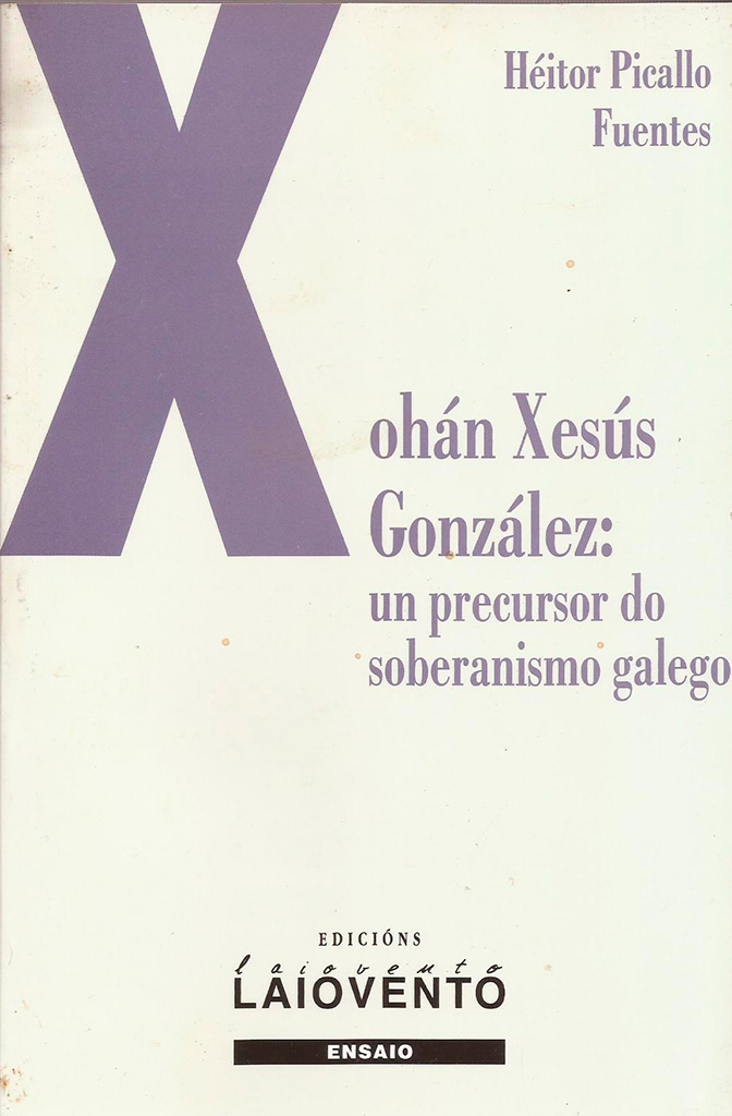 XOH&Aacute;N XES&Uacute;S GONZ&Aacute;LEZ: UN PRECURSOR DO SOBERANISMO GALEGO - Capa do libro