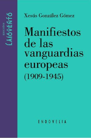 MANIFIESTOS DE LAS VANGUARDIAS EUROPEAS (1909-1945)